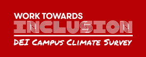Work Towards Inclusion (DEI) Campus Climate Survey 