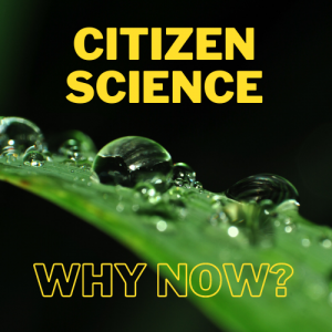 Citizen Science Why now?