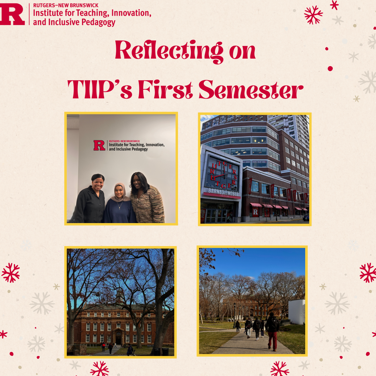 A graphic titled "Reflecting on TIIP's First Semester" featuring four photos: a group photo of three people in front of the TIIP logo, the exterior of Rutgers Barnes & Noble building at the Gateway Transit Village, a campus building with large trees, and students walking on a pathway, with a festive background of red and cream snowflakes.