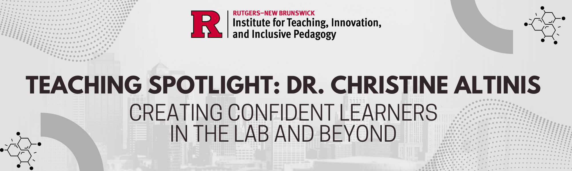 Teaching spotlight for Dr. Christine Altinis with the Rutgers–New Brunswick logo and the title “Creating Confident Learners in the Lab and Beyond.”
