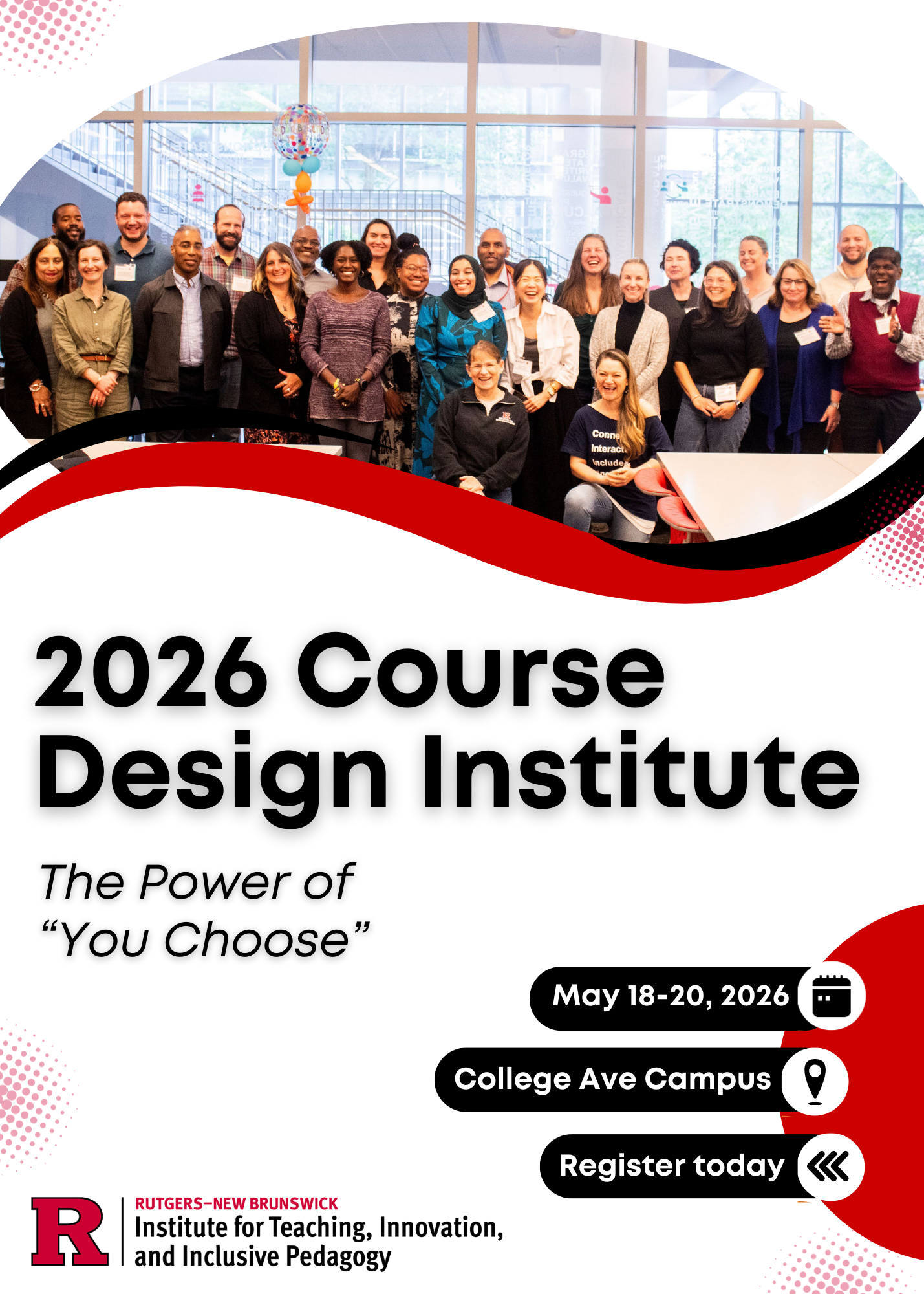 This flyer shows a group photo of faculty at the top, followed by the text "2026 Course Design Institute. The Power of 'You Choose'. May 18-20, 2026, College Ave Campus, Register today". A logo is displayed at the bottom for Rutgers-New Brunswick Institute for Teaching, Innovation, and Inclusive Pedagogy.