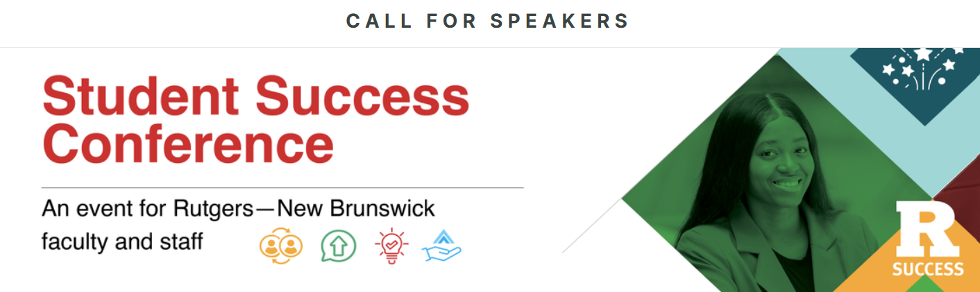 Call for speakers for the Rutgers–New Brunswick Student Success Conference. The graphic invites faculty and staff to participate and includes the text: “Student Success Conference. An event for Rutgers–New Brunswick faculty and staff.” A Rutgers Success logo appears on the right alongside a decorative photo and icons representing collaboration, growth, innovation, and support.